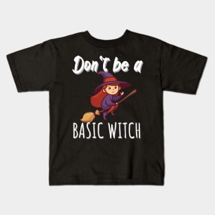 Don't be a basic witch Kids T-Shirt